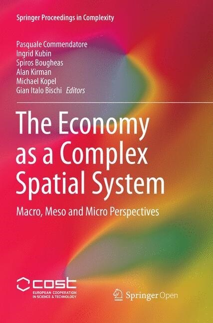 The Economy as a Complex Spatial System: Macro, Meso and Micro Perspectives (Paperback, Softcover Repri)