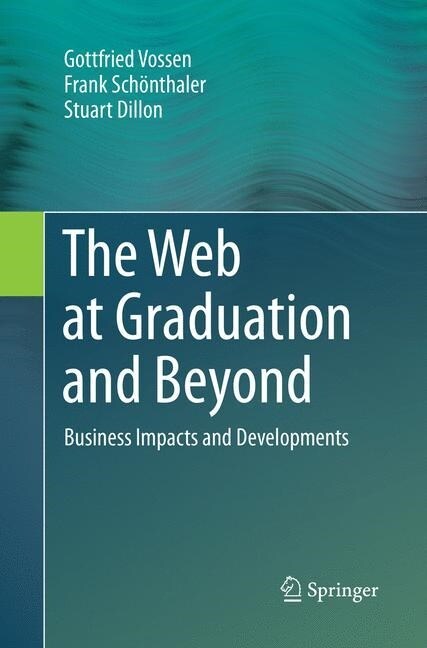 The Web at Graduation and Beyond: Business Impacts and Developments (Paperback, Softcover Repri)