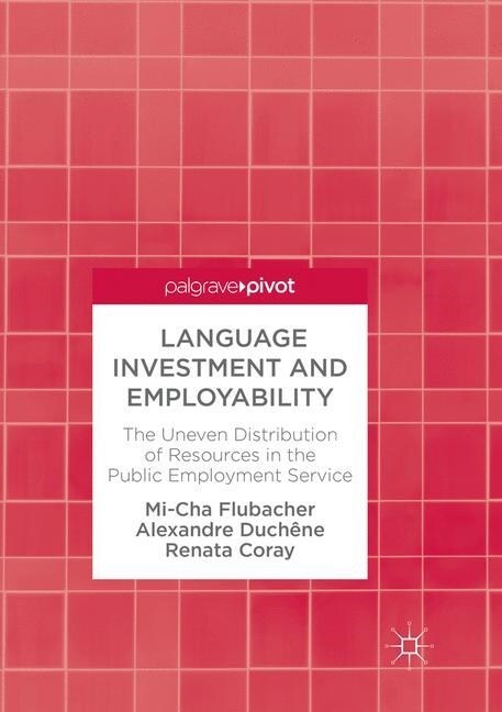 Language Investment and Employability: The Uneven Distribution of Resources in the Public Employment Service (Paperback, Softcover Repri)