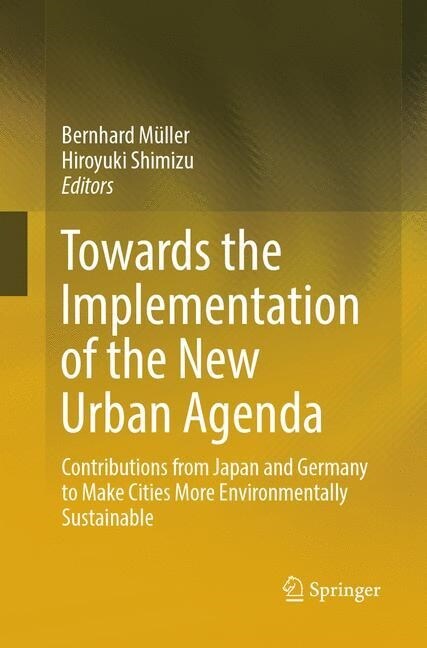 Towards the Implementation of the New Urban Agenda: Contributions from Japan and Germany to Make Cities More Environmentally Sustainable (Paperback, Softcover Repri)