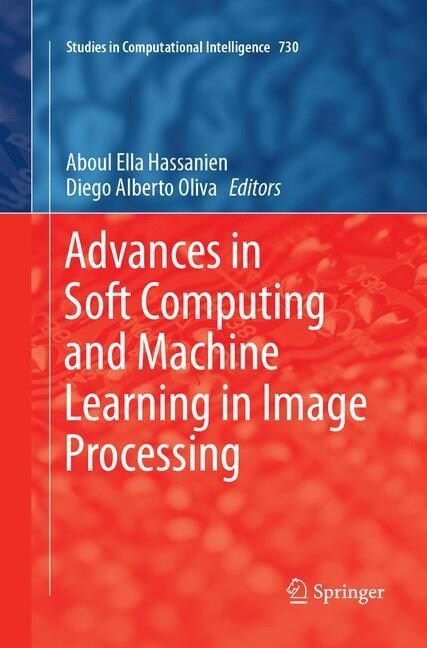 Advances in Soft Computing and Machine Learning in Image Processing (Paperback, Softcover Repri)