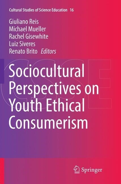 Sociocultural Perspectives on Youth Ethical Consumerism (Paperback, Softcover Repri)