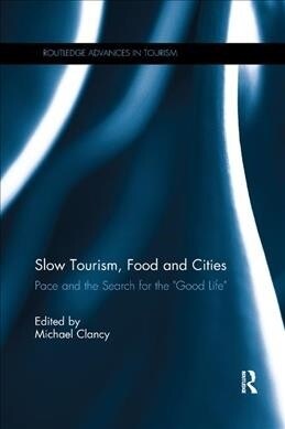Slow Tourism, Food and Cities : Pace and the Search for the Good Life (Paperback)