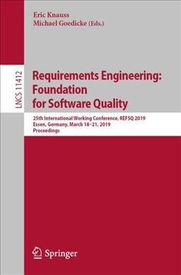 Requirements Engineering: Foundation for Software Quality: 25th International Working Conference, Refsq 2019, Essen, Germany, March 18-21, 2019, Proce (Paperback, 2019)
