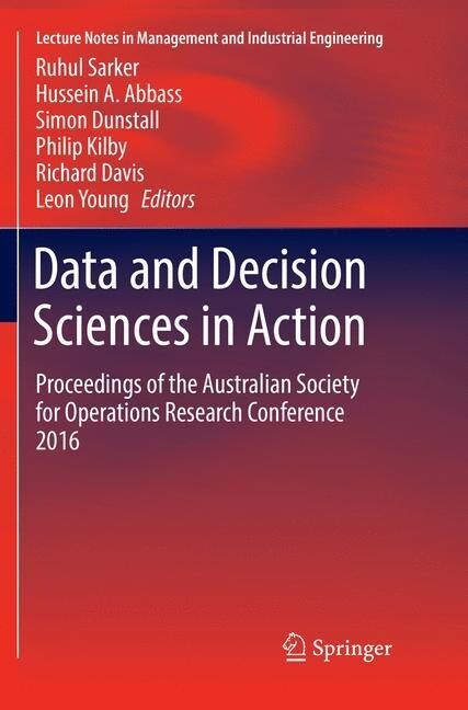Data and Decision Sciences in Action: Proceedings of the Australian Society for Operations Research Conference 2016 (Paperback, Softcover Repri)