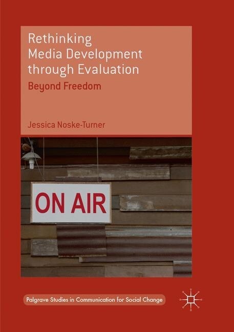 Rethinking Media Development Through Evaluation: Beyond Freedom (Paperback, Softcover Repri)