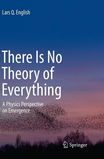 There Is No Theory of Everything: A Physics Perspective on Emergence (Paperback, Softcover Repri)