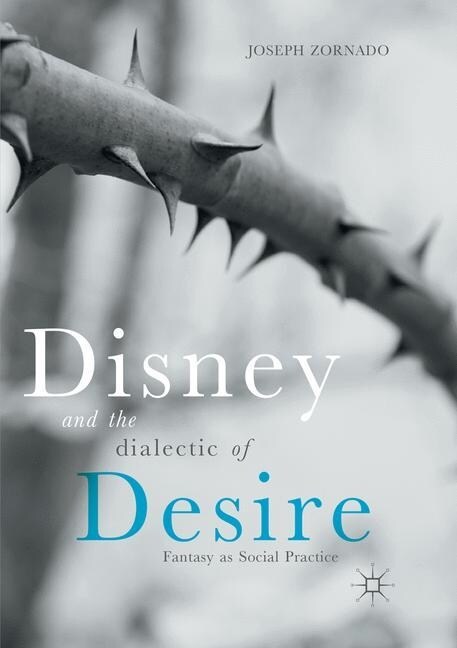 Disney and the Dialectic of Desire: Fantasy as Social Practice (Paperback, Softcover Repri)