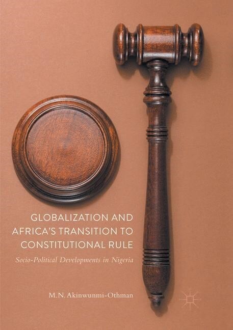 Globalization and Africas Transition to Constitutional Rule: Socio-Political Developments in Nigeria (Paperback, Softcover Repri)