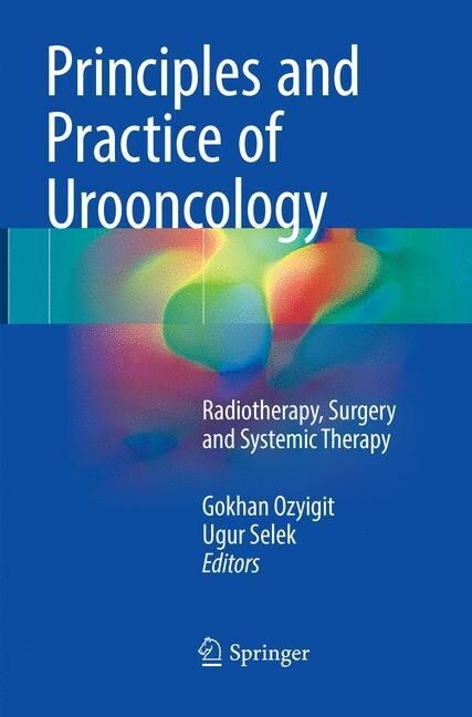 Principles and Practice of Urooncology: Radiotherapy, Surgery and Systemic Therapy (Paperback, Softcover Repri)