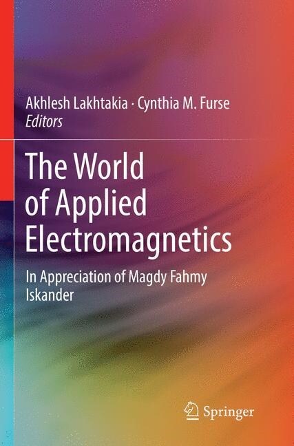 The World of Applied Electromagnetics: In Appreciation of Magdy Fahmy Iskander (Paperback, Softcover Repri)