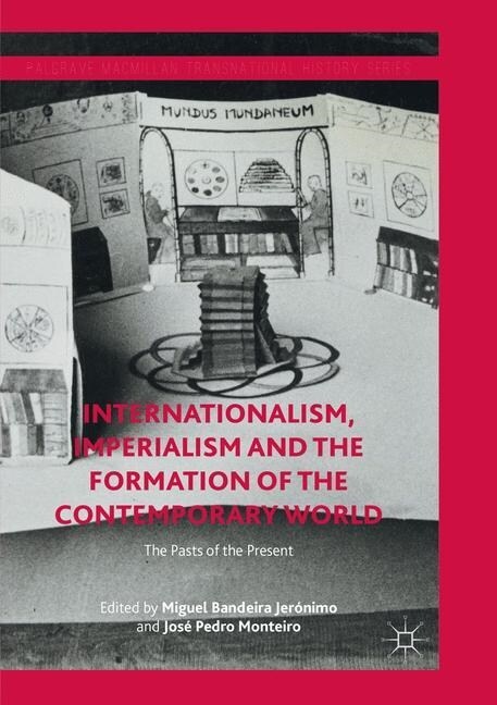 Internationalism, Imperialism and the Formation of the Contemporary World: The Pasts of the Present (Paperback, Softcover Repri)