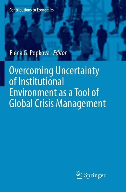 Overcoming Uncertainty of Institutional Environment as a Tool of Global Crisis Management (Paperback, Softcover Repri)