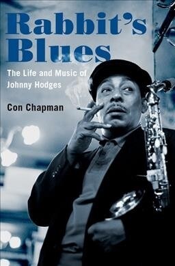 Rabbits Blues: The Life and Music of Johnny Hodges (Hardcover)