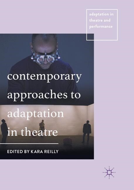 Contemporary Approaches to Adaptation in Theatre (Paperback, Softcover reprint of the original 1st ed. 2018)