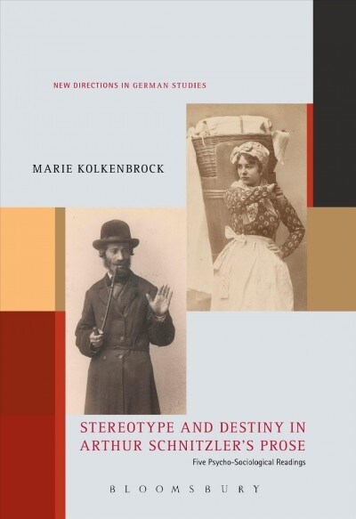 Stereotype and Destiny in Arthur Schnitzlers Prose: Five Psycho-Sociological Readings (Paperback)