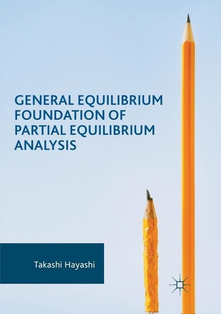 General Equilibrium Foundation of Partial Equilibrium Analysis (Paperback, Softcover Repri)