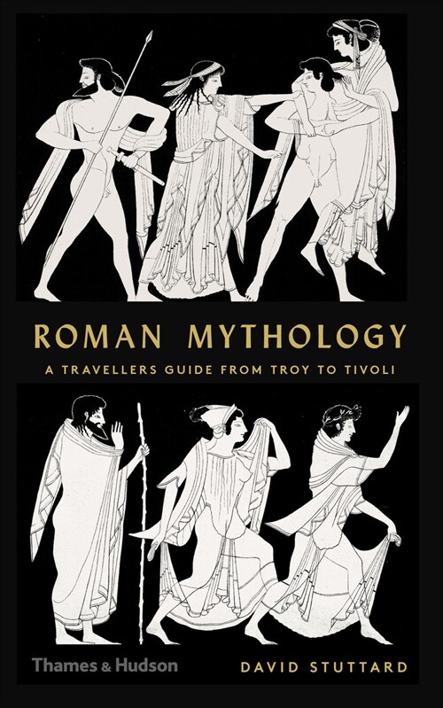 Roman Mythology : A Travellers Guide from Troy to Tivoli (Hardcover)