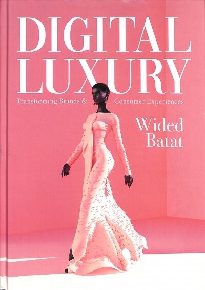Digital Luxury : Transforming Brands and Consumer Experiences (Hardcover)