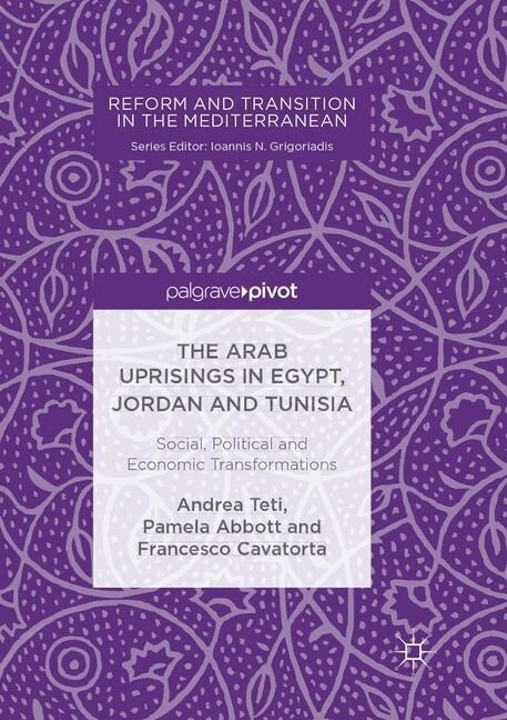 The Arab Uprisings in Egypt, Jordan and Tunisia: Social, Political and Economic Transformations (Paperback, Softcover Repri)