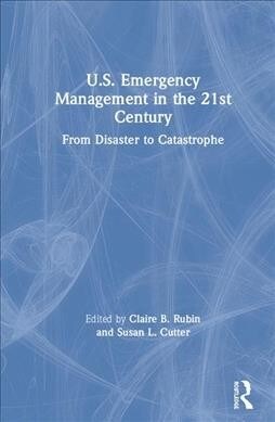 U.S. Emergency Management in the 21st Century : From Disaster to Catastrophe (Hardcover)