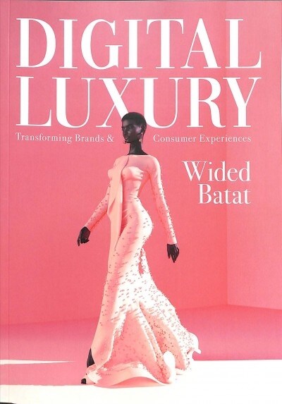 Digital Luxury : Transforming Brands and Consumer Experiences (Paperback)