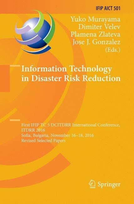 Information Technology in Disaster Risk Reduction: First Ifip Tc 5 Dcitdrr International Conference, Itdrr 2016, Sofia, Bulgaria, November 16-18, 2016 (Paperback, Softcover Repri)