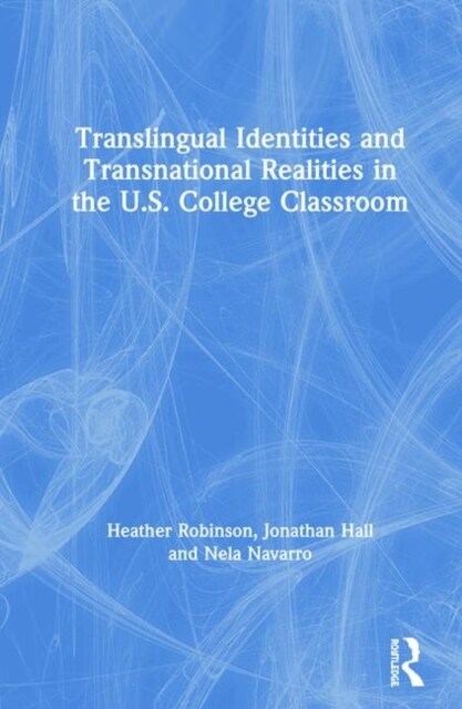 Translingual Identities and Transnational Realities in the U.S. College Classroom (Hardcover)