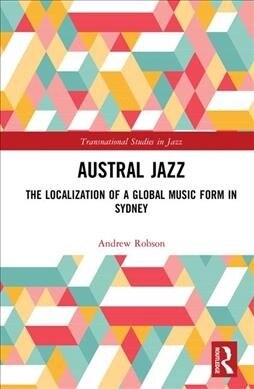 Austral Jazz : The Localization of a Global Music Form in Sydney (Hardcover)