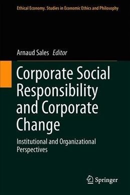 Corporate Social Responsibility and Corporate Change: Institutional and Organizational Perspectives (Hardcover, 2019)