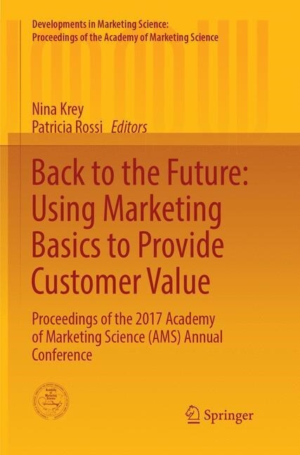 Back to the Future: Using Marketing Basics to Provide Customer Value: Proceedings of the 2017 Academy of Marketing Science (Ams) Annual Conference (Paperback, Softcover Repri)