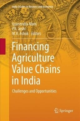 Financing Agriculture Value Chains in India: Challenges and Opportunities (Paperback, Softcover Repri)