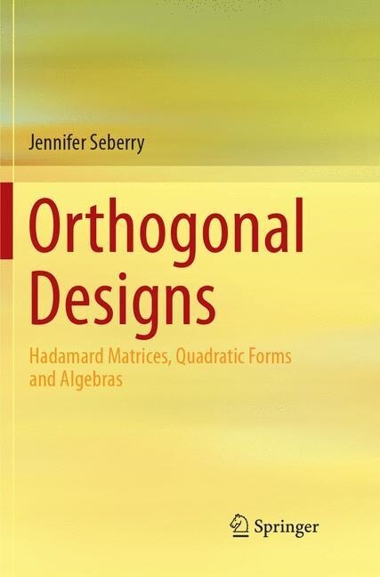 Orthogonal Designs: Hadamard Matrices, Quadratic Forms and Algebras (Paperback, Softcover Repri)