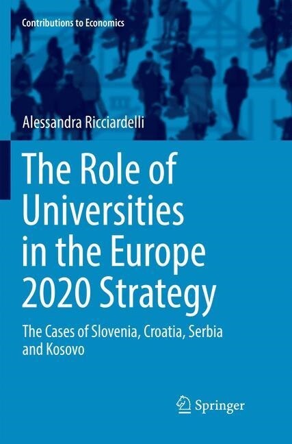 The Role of Universities in the Europe 2020 Strategy: The Cases of Slovenia, Croatia, Serbia and Kosovo (Paperback, Softcover Repri)