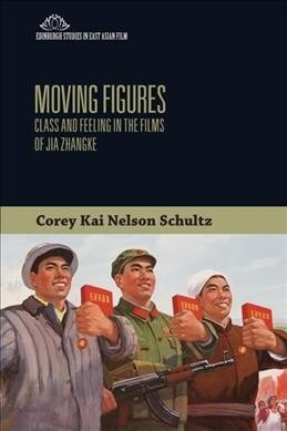 Moving Figures : Class and Feeling in the Films of Jia Zhangke (Paperback)