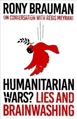 Humanitarian Wars? : Lies and Brainwashing (Paperback)