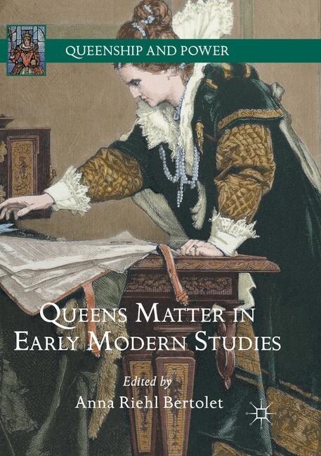 Queens Matter in Early Modern Studies (Paperback, Softcover Repri)