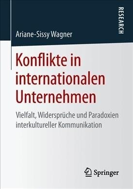 Konflikte in Internationalen Unternehmen: Vielfalt, Widerspr?he Und Paradoxien Interkultureller Kommunikation (Paperback, 1. Aufl. 2019)