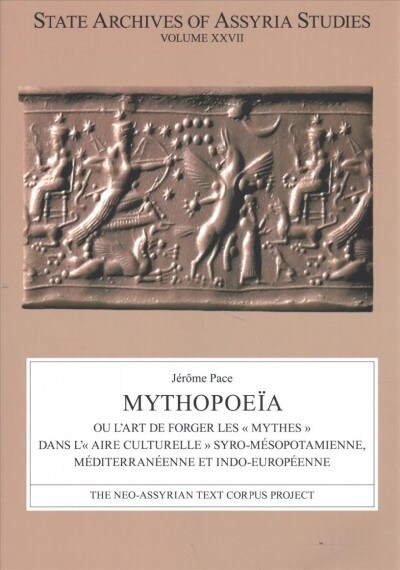 Mythopoe?: Ou lArt de Forger Les ?Mythes ?Dans L?Aire Culturelle ?Syro-M?opotamienne, M?iterran?nne Et Indo-Europ?nne (Hardcover)