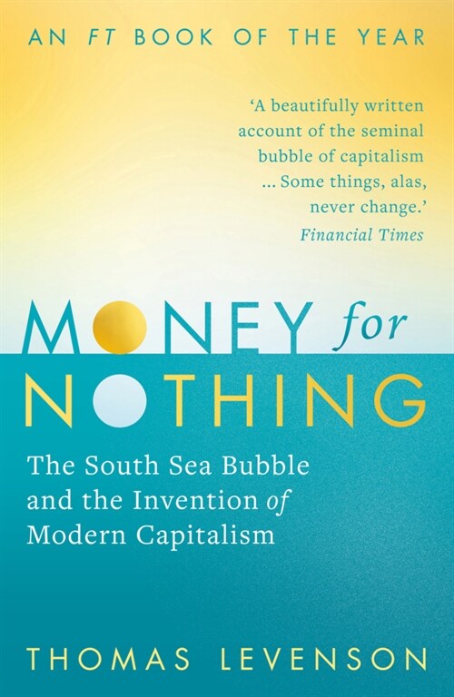 Money For Nothing : The South Sea Bubble and the Invention of Modern Capitalism (Paperback)