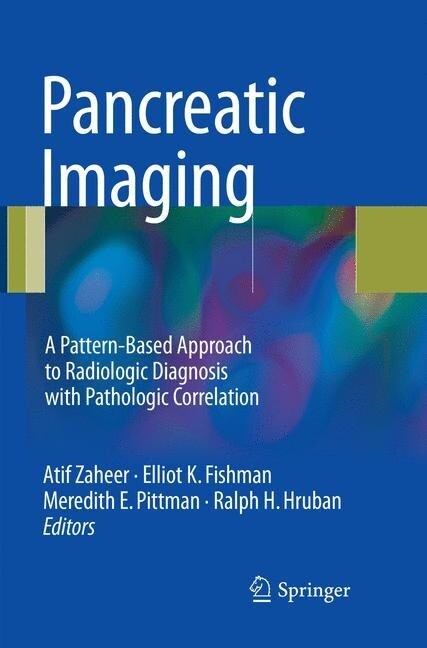 Pancreatic Imaging: A Pattern-Based Approach to Radiologic Diagnosis with Pathologic Correlation (Paperback, Softcover Repri)