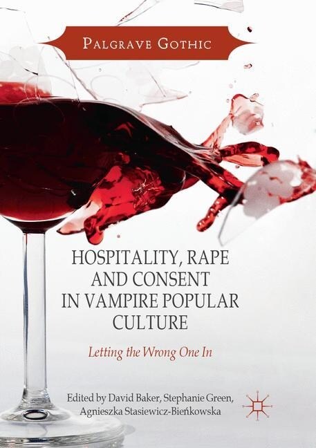 Hospitality, Rape and Consent in Vampire Popular Culture: Letting the Wrong One in (Paperback, Softcover Repri)