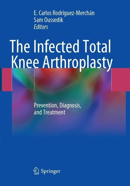 The Infected Total Knee Arthroplasty: Prevention, Diagnosis, and Treatment (Paperback, Softcover Repri)