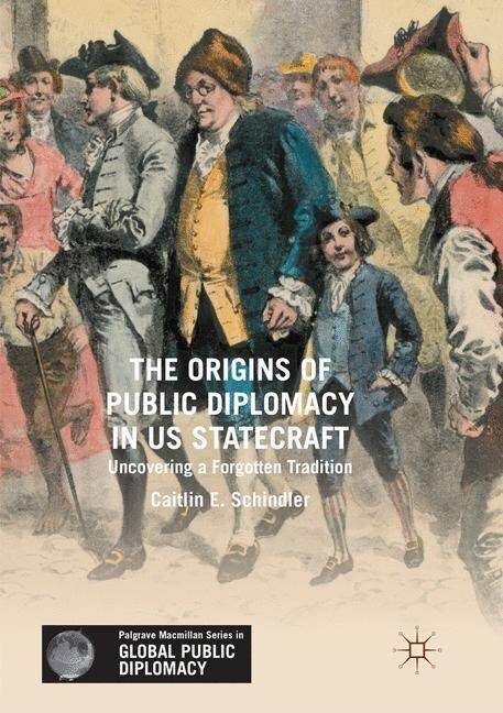 The Origins of Public Diplomacy in Us Statecraft: Uncovering a Forgotten Tradition (Paperback, Softcover Repri)