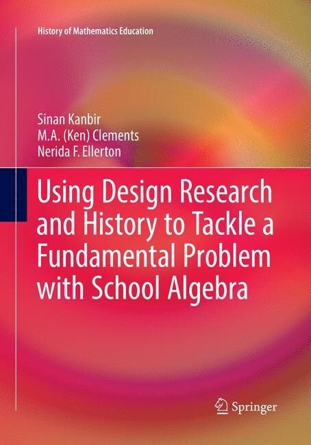 Using Design Research and History to Tackle a Fundamental Problem with School Algebra (Paperback, Softcover Repri)