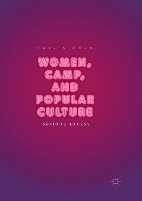 Women, Camp, and Popular Culture: Serious Excess (Paperback, Softcover Repri)