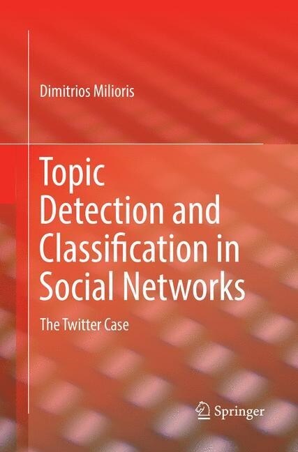 Topic Detection and Classification in Social Networks: The Twitter Case (Paperback, Softcover Repri)