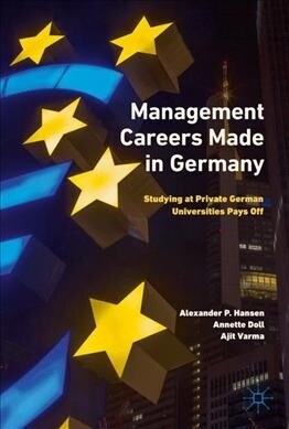 Management Careers Made in Germany: Studying at Private German Universities Pays Off (Hardcover, 2019)