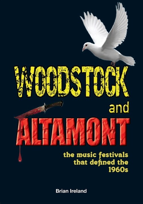 Woodstock and Altamont : The music festivals that defined the 1960s (Paperback)