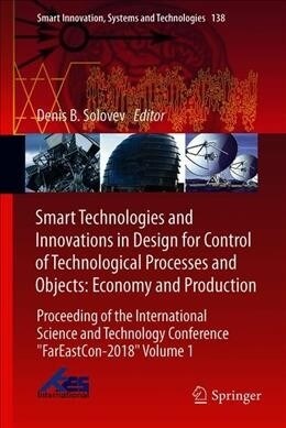 Smart Technologies and Innovations in Design for Control of Technological Processes and Objects: Economy and Production: Proceeding of the Internation (Hardcover, 2020)